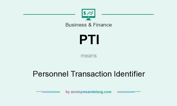 What does PTI mean? It stands for Personnel Transaction Identifier