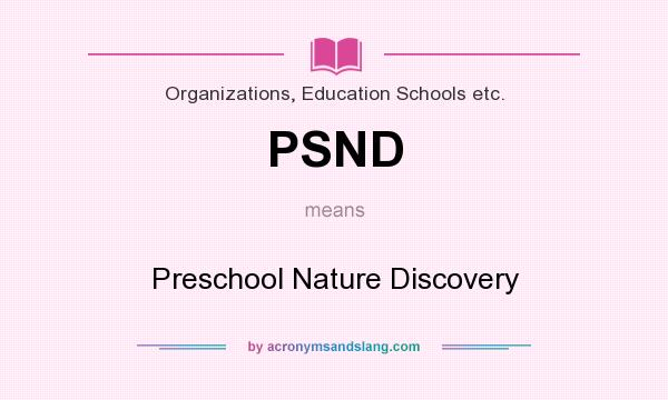 What does PSND mean? It stands for Preschool Nature Discovery