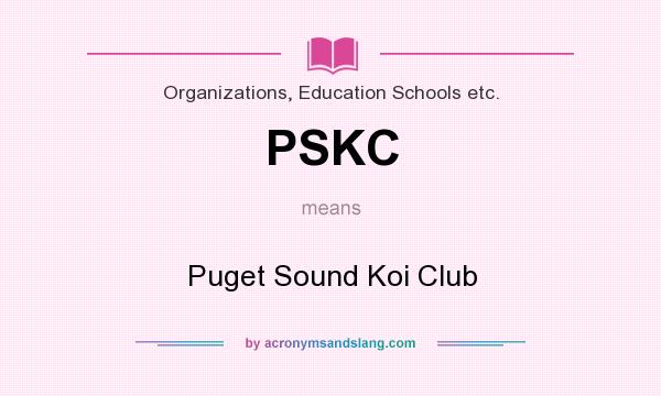 What does PSKC mean? It stands for Puget Sound Koi Club