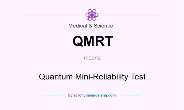 What does QMRT mean? It stands for Quantum Mini-Reliability Test