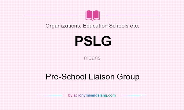 What does PSLG mean? It stands for Pre-School Liaison Group