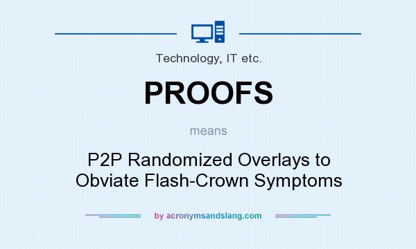 What does PROOFS mean? It stands for P2P Randomized Overlays to Obviate Flash-Crown Symptoms