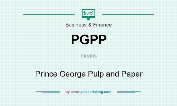 What does PGPP mean? It stands for Prince George Pulp and Paper