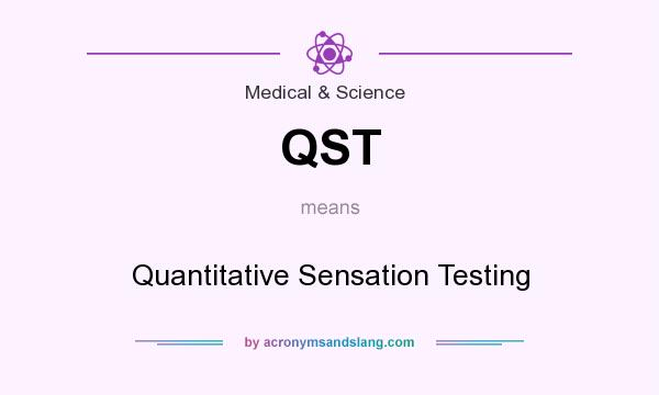 What does QST mean? It stands for Quantitative Sensation Testing