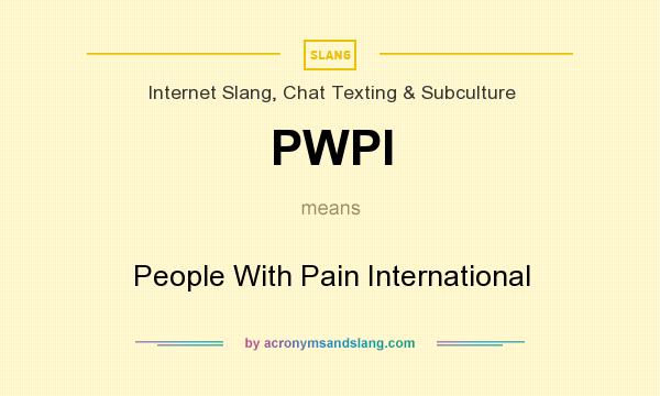 What does PWPI mean? It stands for People With Pain International