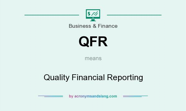 What does QFR mean? It stands for Quality Financial Reporting