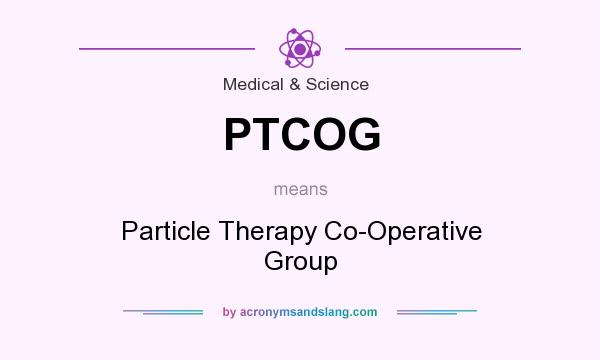 What does PTCOG mean? It stands for Particle Therapy Co-Operative Group