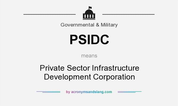 What does PSIDC mean? It stands for Private Sector Infrastructure Development Corporation