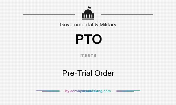 What does PTO mean? It stands for Pre-Trial Order