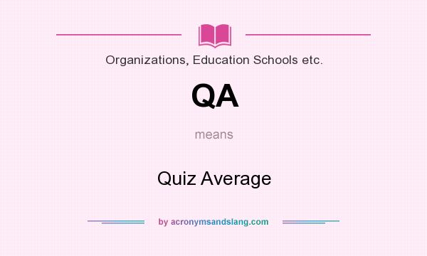What does QA mean? It stands for Quiz Average