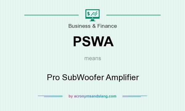 What does PSWA mean? It stands for Pro SubWoofer Amplifier
