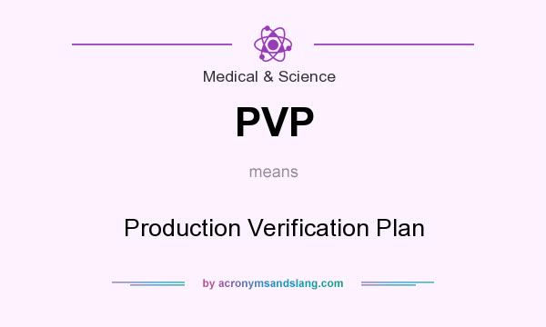 What does PVP mean? It stands for Production Verification Plan