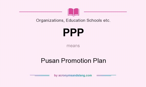 What does PPP mean? It stands for Pusan Promotion Plan
