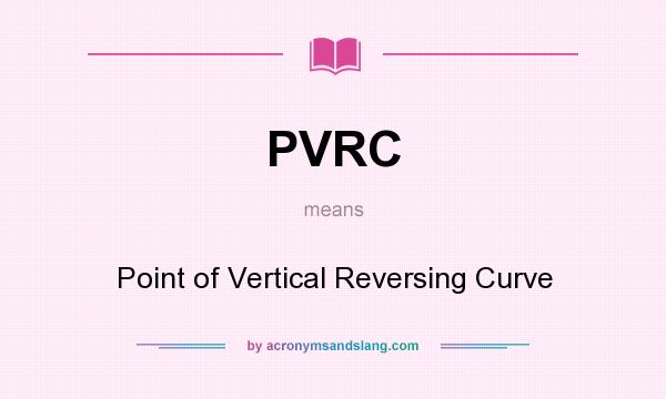 What does PVRC mean? It stands for Point of Vertical Reversing Curve