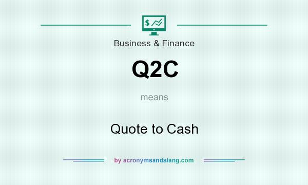 What does Q2C mean? It stands for Quote to Cash