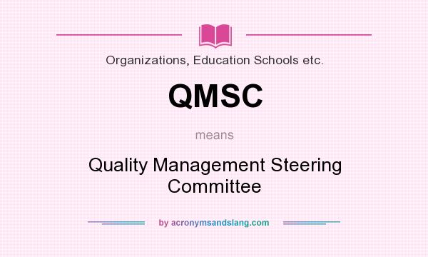 What does QMSC mean? It stands for Quality Management Steering Committee