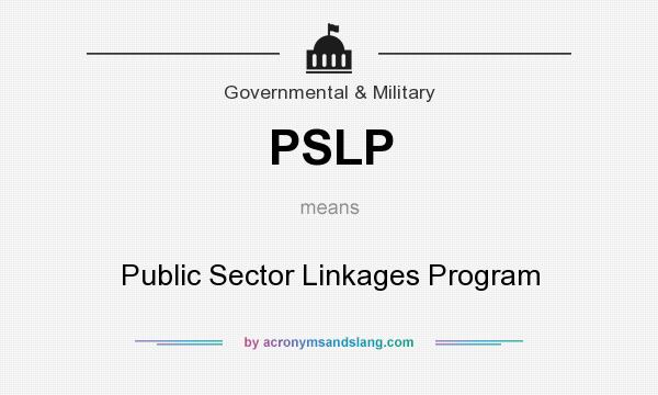 What does PSLP mean? It stands for Public Sector Linkages Program