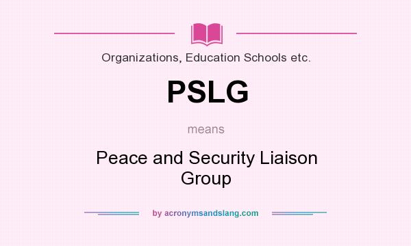 What does PSLG mean? It stands for Peace and Security Liaison Group
