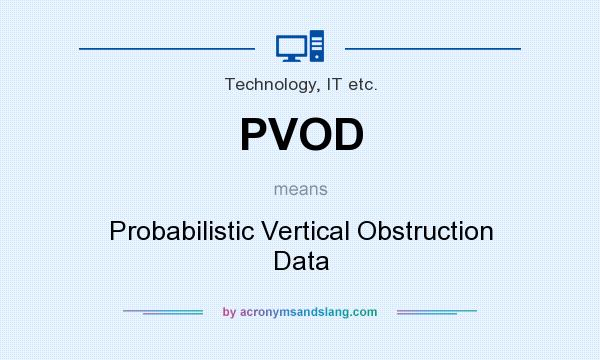 What does PVOD mean? It stands for Probabilistic Vertical Obstruction Data