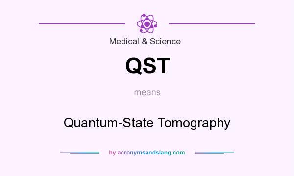 What does QST mean? It stands for Quantum-State Tomography