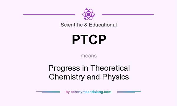 What does PTCP mean? It stands for Progress in Theoretical Chemistry and Physics