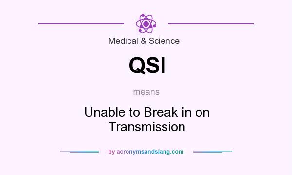 What does QSI mean? It stands for Unable to Break in on Transmission
