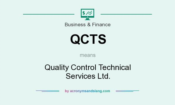 What does QCTS mean? It stands for Quality Control Technical Services Ltd.