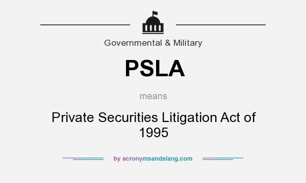 What does PSLA mean? It stands for Private Securities Litigation Act of 1995