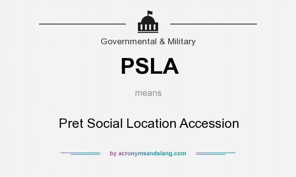 What does PSLA mean? It stands for Pret Social Location Accession
