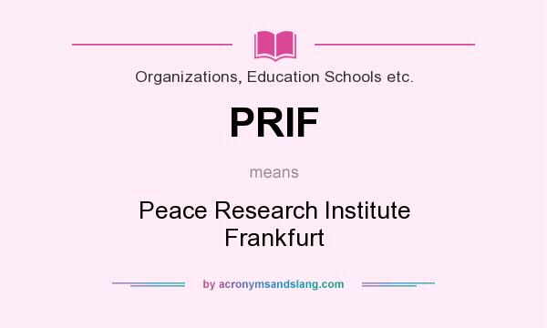 What does PRIF mean? It stands for Peace Research Institute Frankfurt