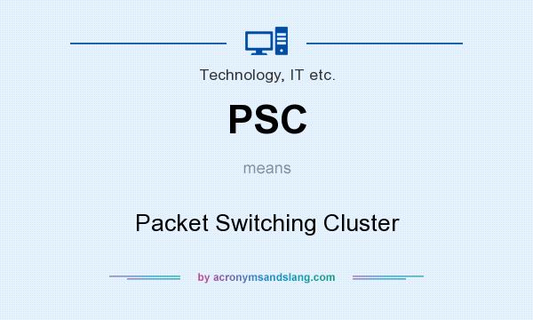 What does PSC mean? It stands for Packet Switching Cluster