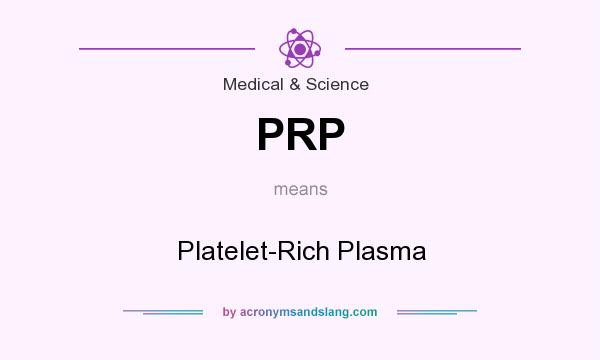 What does PRP mean? It stands for Platelet-Rich Plasma