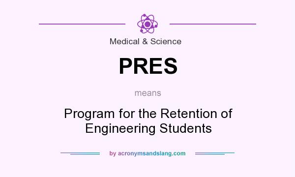 What does PRES mean? It stands for Program for the Retention of Engineering Students