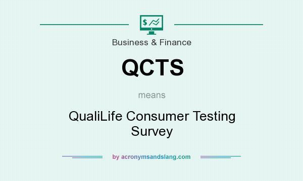 What does QCTS mean? It stands for QualiLife Consumer Testing Survey