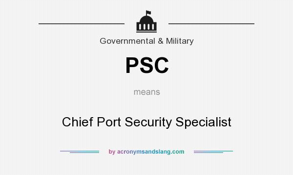 What does PSC mean? It stands for Chief Port Security Specialist