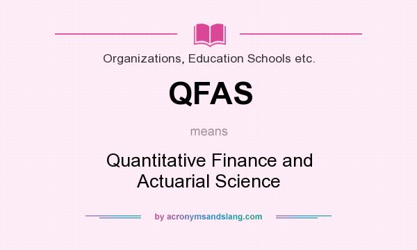What does QFAS mean? It stands for Quantitative Finance and Actuarial Science