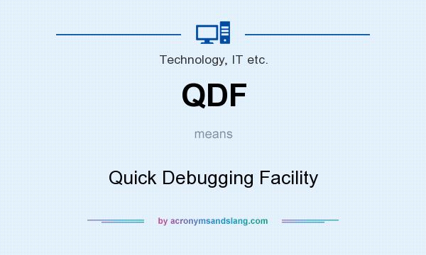 What does QDF mean? It stands for Quick Debugging Facility