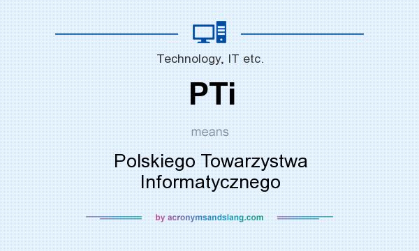 What does PTi mean? It stands for Polskiego Towarzystwa Informatycznego