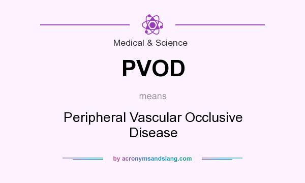 What does PVOD mean? It stands for Peripheral Vascular Occlusive Disease
