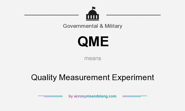 What does QME mean? It stands for Quality Measurement Experiment