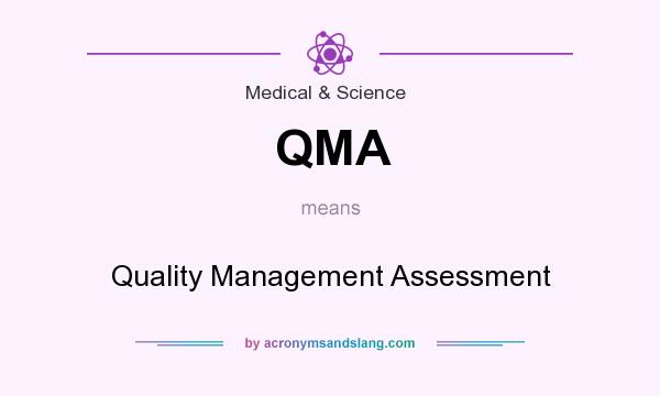 What does QMA mean? It stands for Quality Management Assessment
