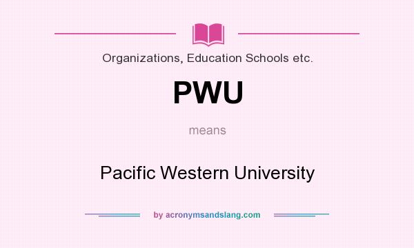 What does PWU mean? It stands for Pacific Western University