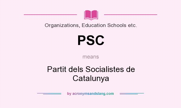 What does PSC mean? It stands for Partit dels Socialistes de Catalunya