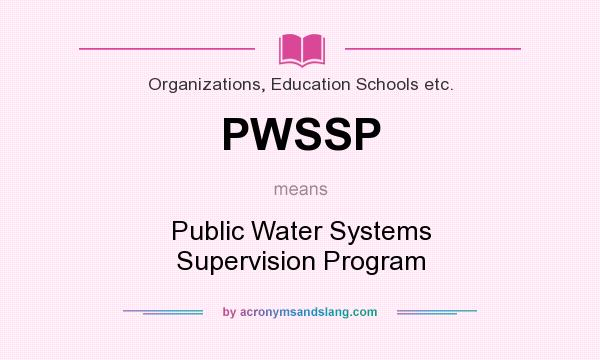 What does PWSSP mean? It stands for Public Water Systems Supervision Program