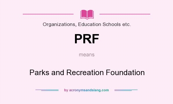 What does PRF mean? It stands for Parks and Recreation Foundation