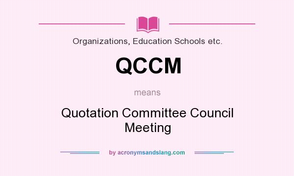 What does QCCM mean? It stands for Quotation Committee Council Meeting
