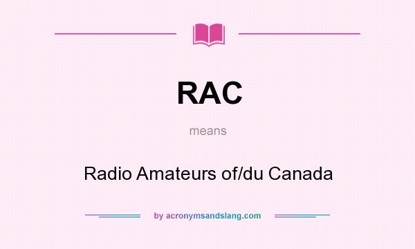 What does RAC mean? It stands for Radio Amateurs of/du Canada