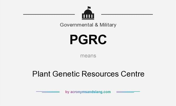 What does PGRC mean? It stands for Plant Genetic Resources Centre