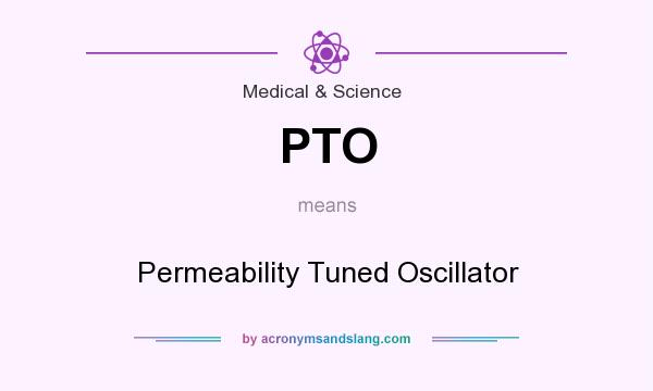 What does PTO mean? It stands for Permeability Tuned Oscillator