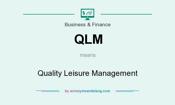 What does QLM mean? It stands for Quality Leisure Management